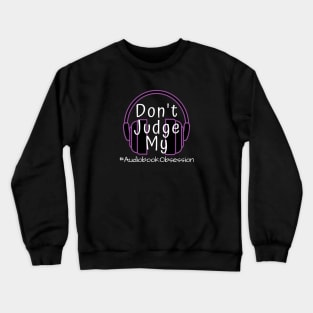 Dont Judge My Audiobook Obsession Crewneck Sweatshirt